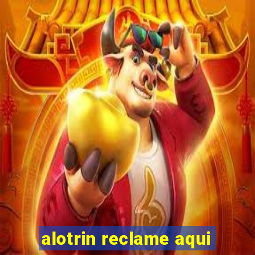 alotrin reclame aqui